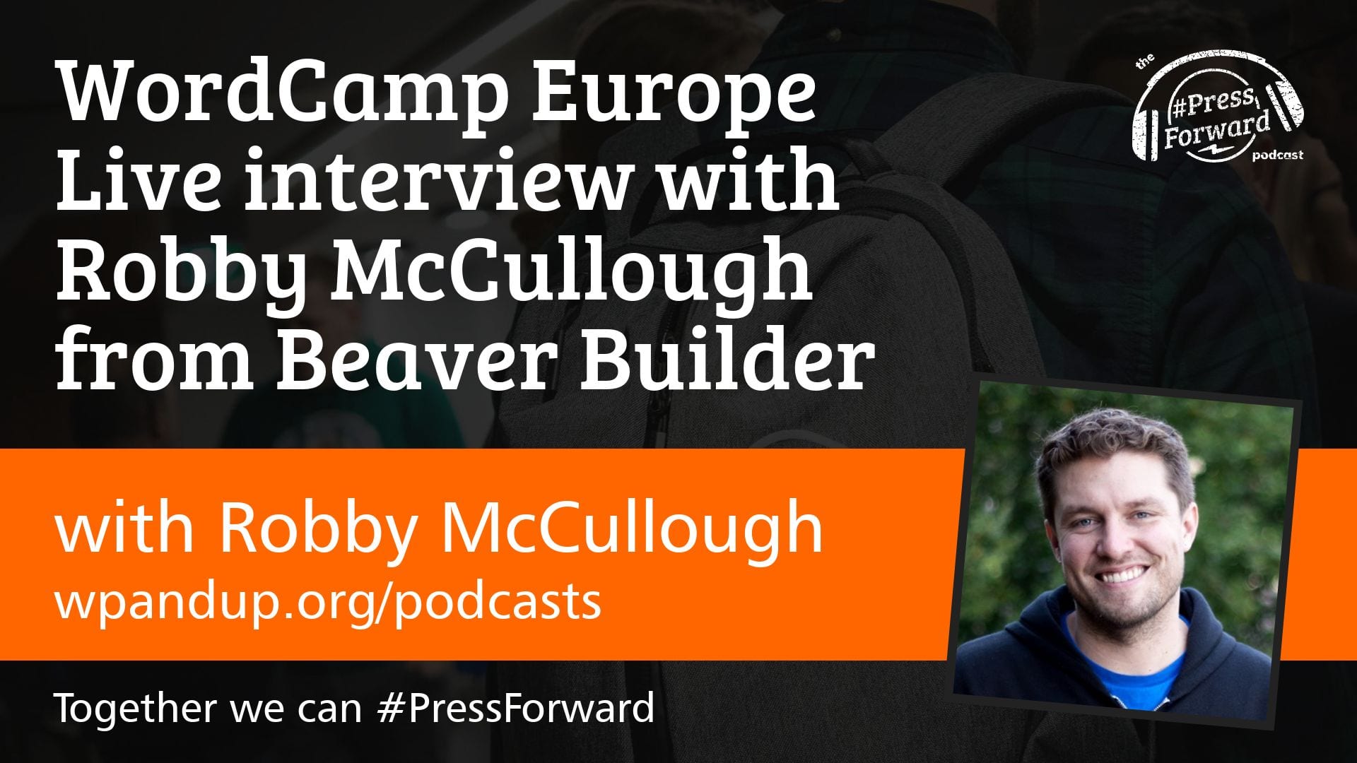 WordCamp Europe Live interview with Robby McCullough from Beaver Builder - #012